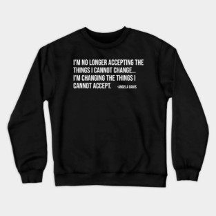 I’m no longer accepting the things I cannot change, Angela Davis, Black History, Black Panther Party Crewneck Sweatshirt