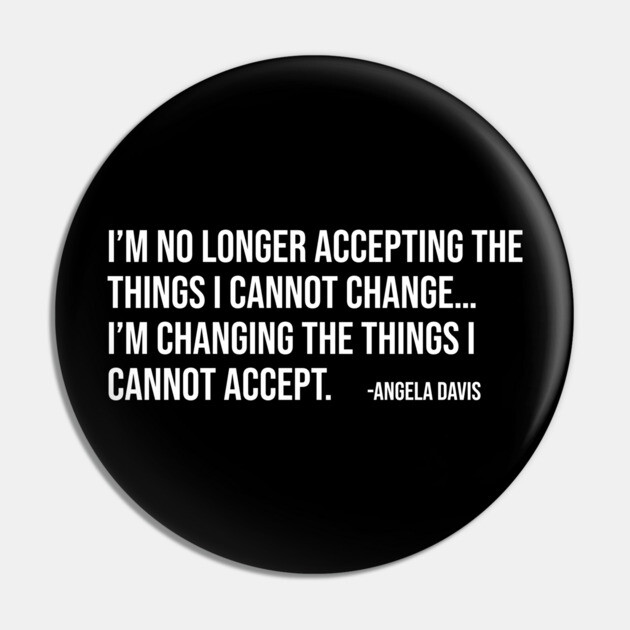 I’m no longer accepting the things I cannot change, Angela Davis, Black History, Black Panther Party Pin by UrbanLifeApparel