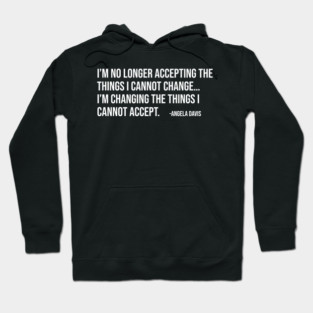 I’m no longer accepting the things I cannot change, Angela Davis, Black History, Black Panther Party Hoodie