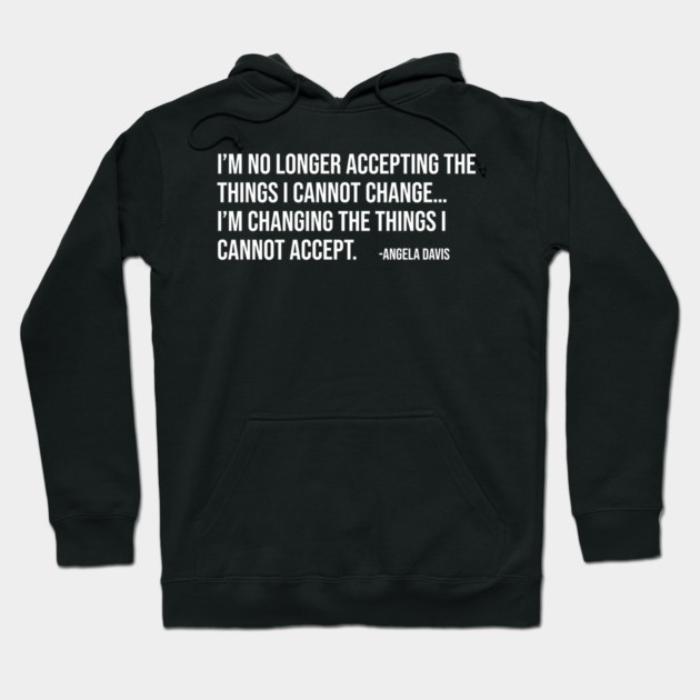 I’m no longer accepting the things I cannot change, Angela Davis, Black History, Black Panther Party Hoodie by UrbanLifeApparel