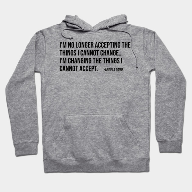 I’m no longer accepting the things I cannot change, Angela Davis, Black History, Black Panther Party Hoodie by UrbanLifeApparel