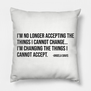 I’m no longer accepting the things I cannot change, Angela Davis, Black History, Black Panther Party Pillow