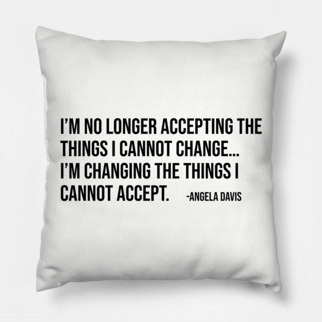 I’m no longer accepting the things I cannot change, Angela Davis, Black History, Black Panther Party Pillow by UrbanLifeApparel