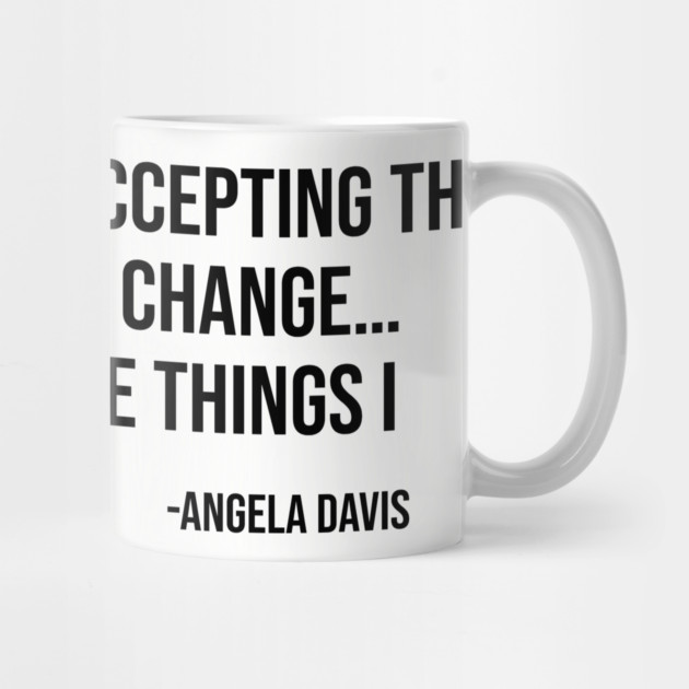I’m no longer accepting the things I cannot change, Angela Davis, Black History, Black Panther Party by UrbanLifeApparel