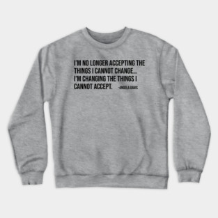 I’m no longer accepting the things I cannot change, Angela Davis, Black History, Black Panther Party Crewneck Sweatshirt