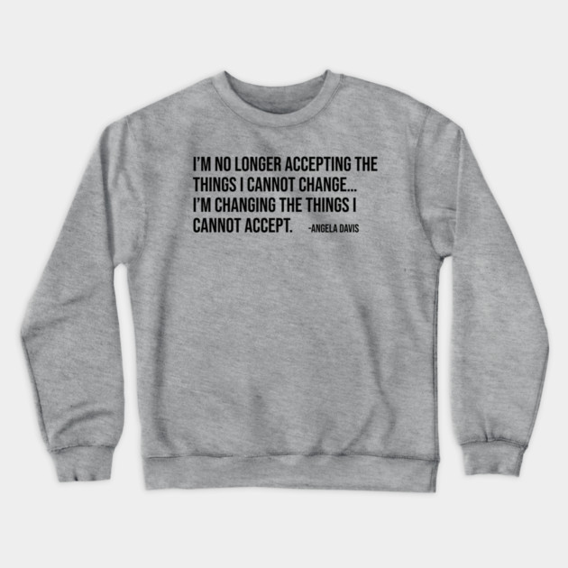I’m no longer accepting the things I cannot change, Angela Davis, Black History, Black Panther Party Crewneck Sweatshirt by UrbanLifeApparel