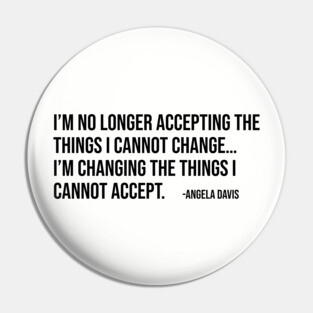 I’m no longer accepting the things I cannot change, Angela Davis, Black History, Black Panther Party Pin