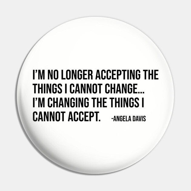 I’m no longer accepting the things I cannot change, Angela Davis, Black History, Black Panther Party Pin by UrbanLifeApparel