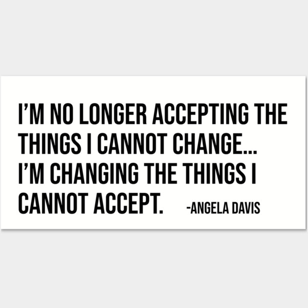 I’m no longer accepting the things I cannot change, Angela Davis, Black History, Black Panther Party Wall Art by UrbanLifeApparel