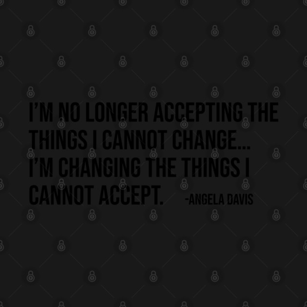 I’m no longer accepting the things I cannot change, Angela Davis, Black History, Black Panther Party by UrbanLifeApparel