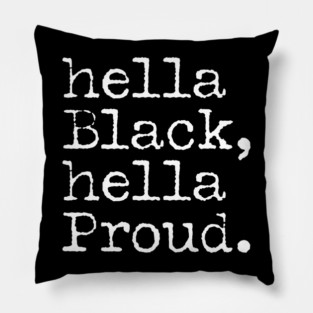 Hella Black Hella Proud, Black History, Black Pride Pillow