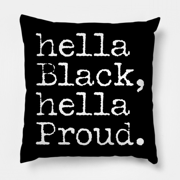 Hella Black Hella Proud, Black History, Black Pride Pillow by UrbanLifeApparel