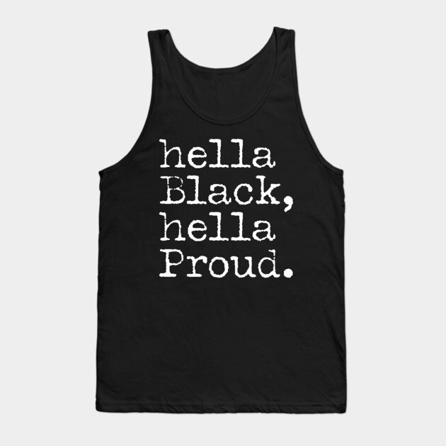 Hella Black Hella Proud, Black History, Black Pride Tank Top by UrbanLifeApparel
