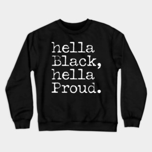 Hella Black Hella Proud, Black History, Black Pride Crewneck Sweatshirt