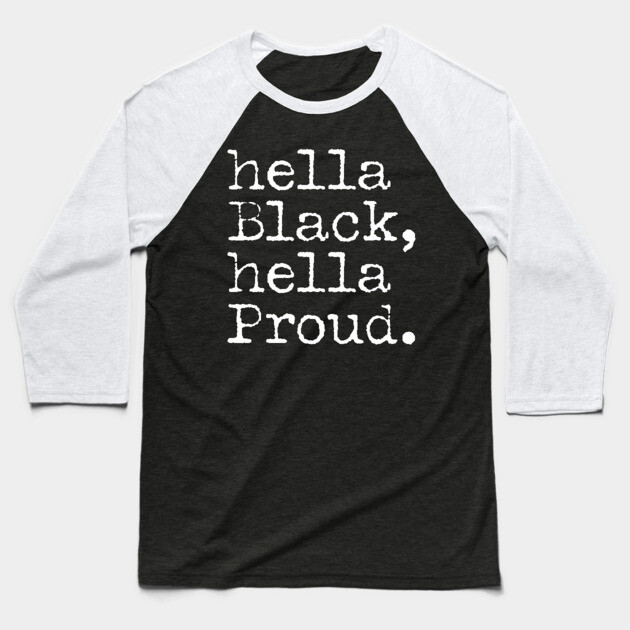 Hella Black Hella Proud, Black History, Black Pride Baseball T-Shirt by UrbanLifeApparel