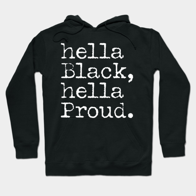 Hella Black Hella Proud, Black History, Black Pride Hoodie by UrbanLifeApparel