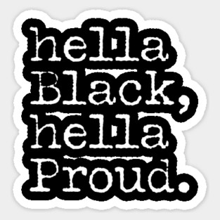 Hella Black Hella Proud, Black History, Black Pride Sticker
