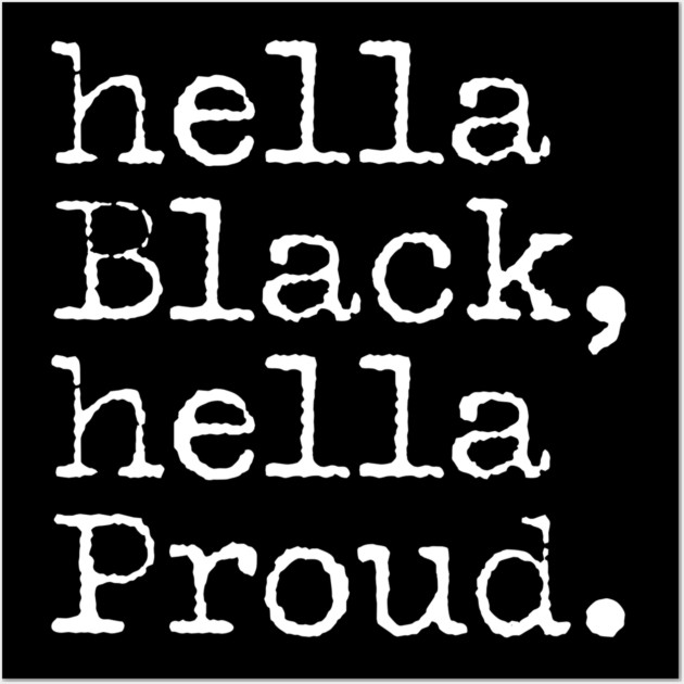 Hella Black Hella Proud, Black History, Black Pride Wall Art by UrbanLifeApparel