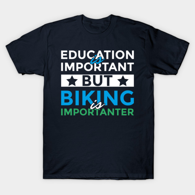 Education Is Important Biking Is Importanter T-Shirt by yeoys