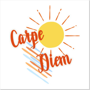 Carpe Diem - Seize the day Posters and Art