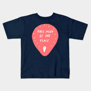 This Must be the Place Kids T-Shirt