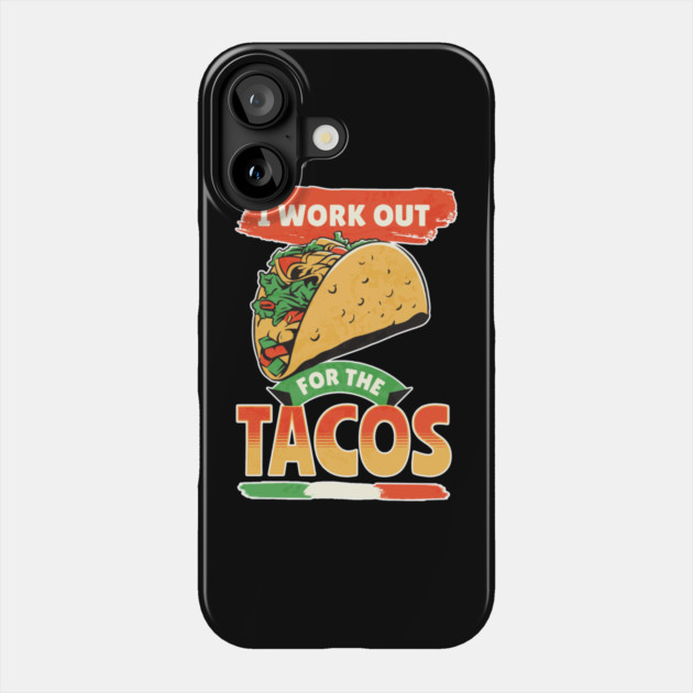 I Work Out For The Tacos Phone Case by belownormal