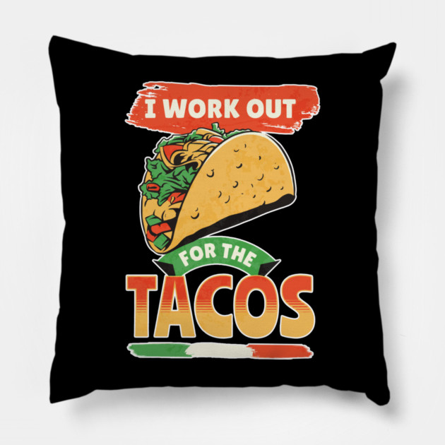 I Work Out For The Tacos Pillow by belownormal