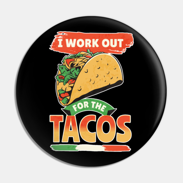 I Work Out For The Tacos Pin by belownormal