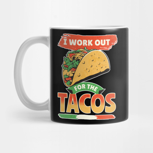 I Work Out For The Tacos by belownormal