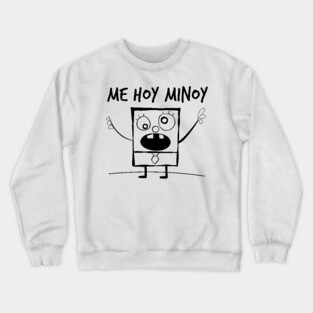Me Hoy Minoy! Crewneck Sweatshirt