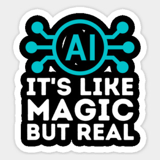 Ai Artificial Intelligence is Like Magic But Real Sticker