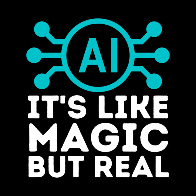 Ai Artificial Intelligence is Like Magic But Real by The WYLD Tribe