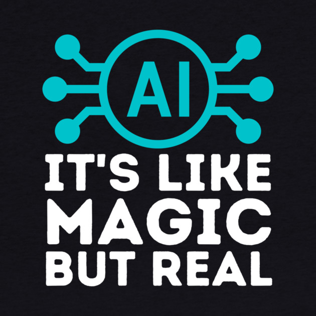 Ai Artificial Intelligence is Like Magic But Real by The WYLD Tribe