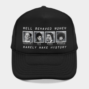 Well Behaved Women Rarely Make History Hat