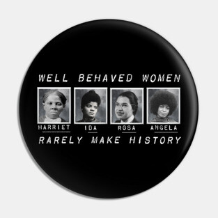 Well Behaved Women Rarely Make History Pin