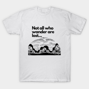 Not all who wander are lost T-Shirt