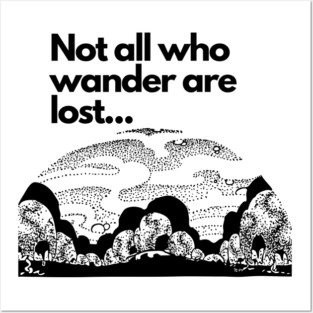 Not all who wander are lost Posters and Art
