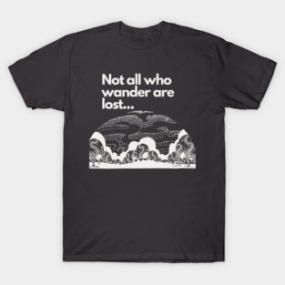 Not all who wander are lost T-Shirt