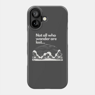 Not all who wander are lost Phone Case