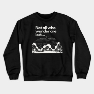 Not all who wander are lost Crewneck Sweatshirt