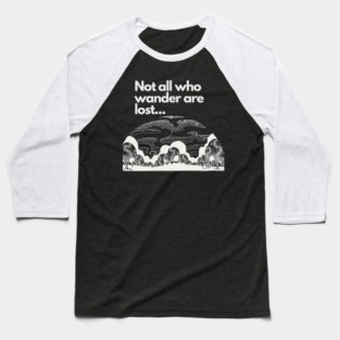 Not all who wander are lost Baseball T-Shirt