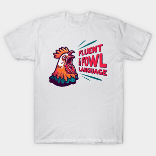 Fluent in Fowl Language T-Shirt