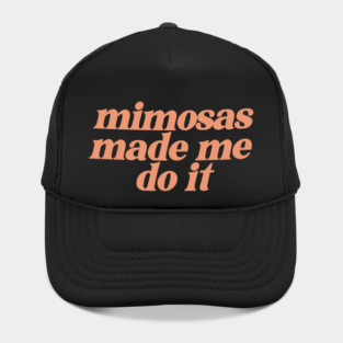 mimosas made me do it Hat