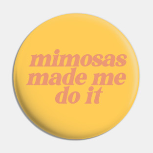 mimosas made me do it Pin
