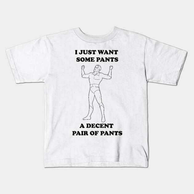A Decent Pair of Pants... Grundy Want Pants Too! Kids T-Shirt by JoTheZette