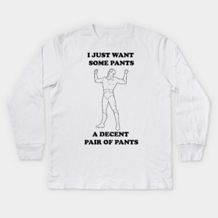 A Decent Pair of Pants... Grundy Want Pants Too! Kids Long Sleeve T-Shirt