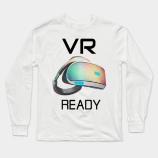 VR Ready Virtual Ready Headset Long Sleeve T-Shirt