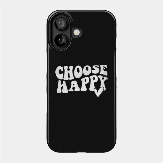 Choose Happy Phone Case by The WYLD Tribe