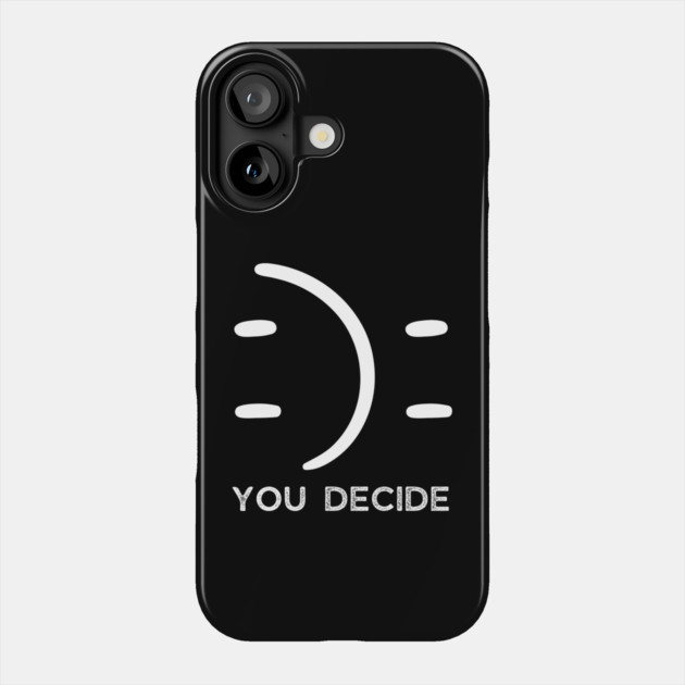 Happy Or Sad You Decide Phone Case by The WYLD Tribe