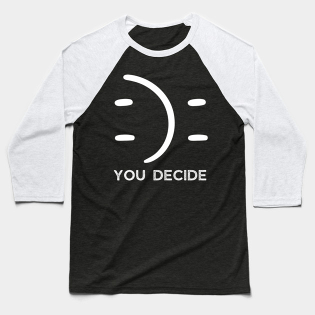 Happy Or Sad You Decide Baseball T-Shirt by The WYLD Tribe